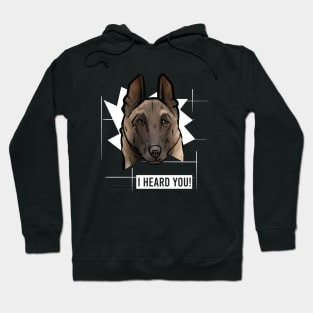 Funny Belgian Malinois I Heard You Hoodie